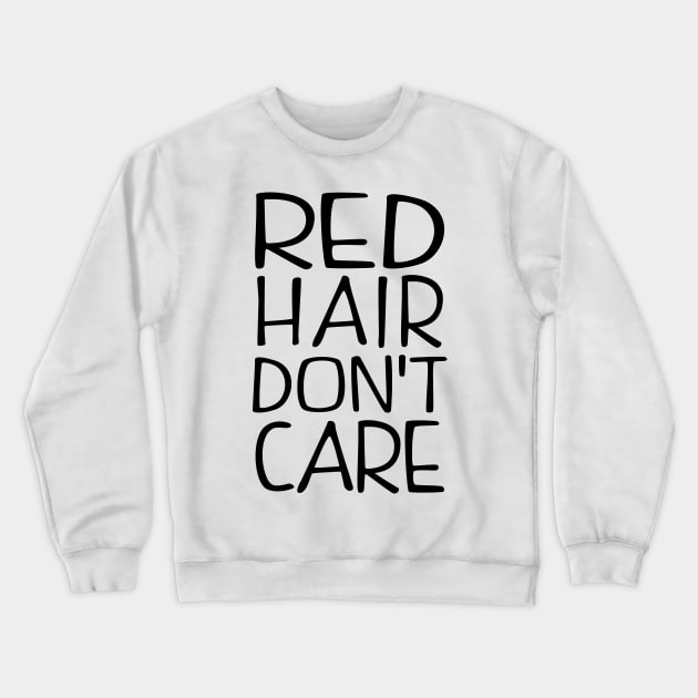 Red Hair Dont Care Crewneck Sweatshirt by KsuAnn